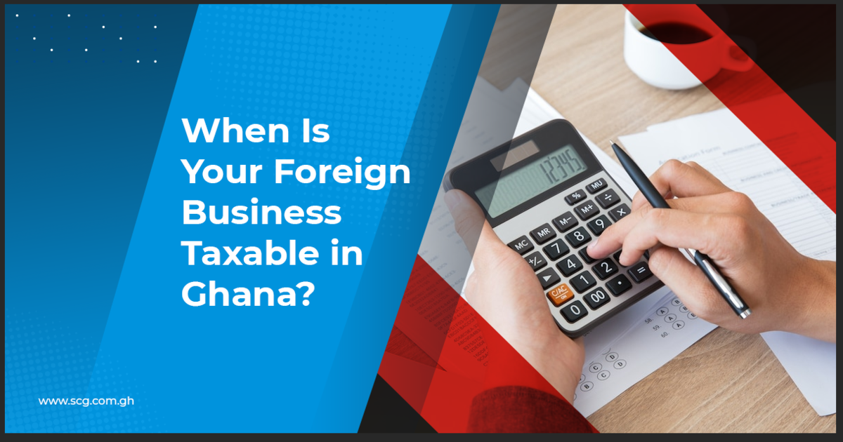 When Is Your Foreign Business Taxable In Ghana The SCG Chartered 
